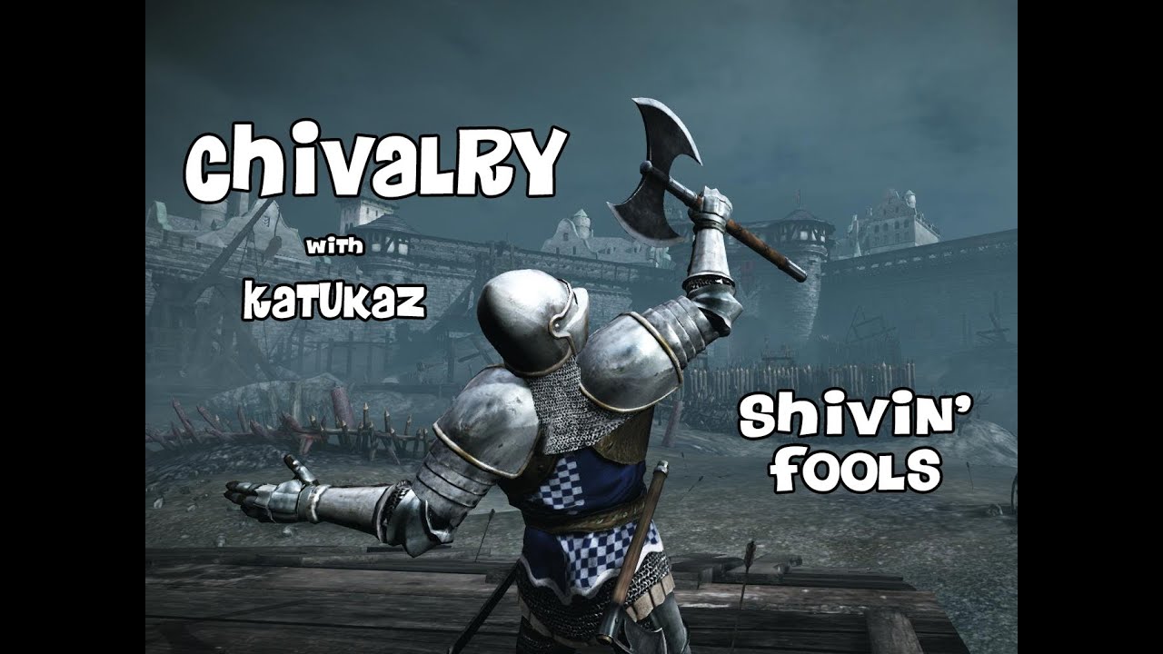 Chivalry with Katukaz | Why you gotta gang up on me guyyys