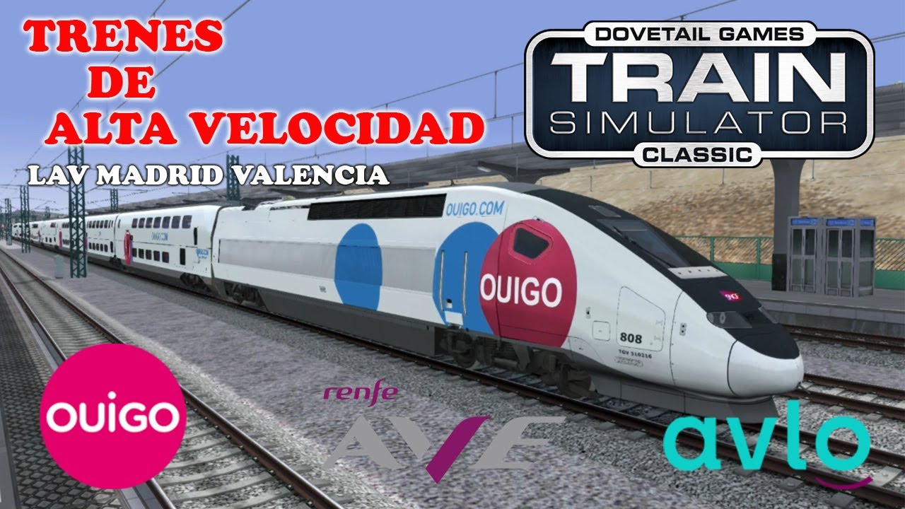TRAIN SIMULATOR CLASSIC Circulaciones RENFE, OUIGO, AVLO - LAV Madrid Valencia