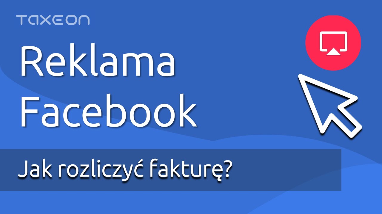 Reklama Facebook - faktura. Jak prawidłowo rozliczyć zakup reklamy?