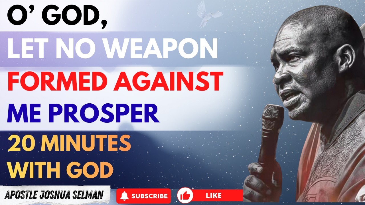 O’ GOD, LET NO WEAPON FORMED AGAINST ME PROSPER | APOSTLE JOSHUA SELMAN