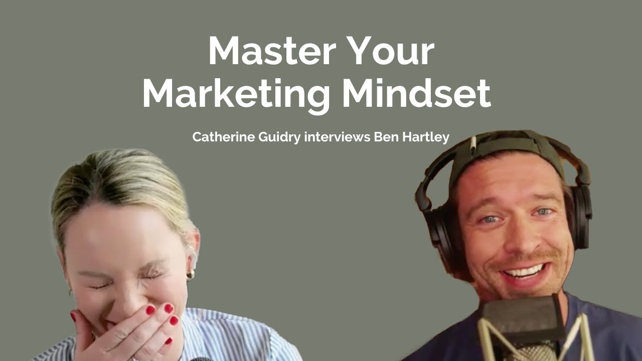 Mastering Your Marketing Mindset with Ben Hartley