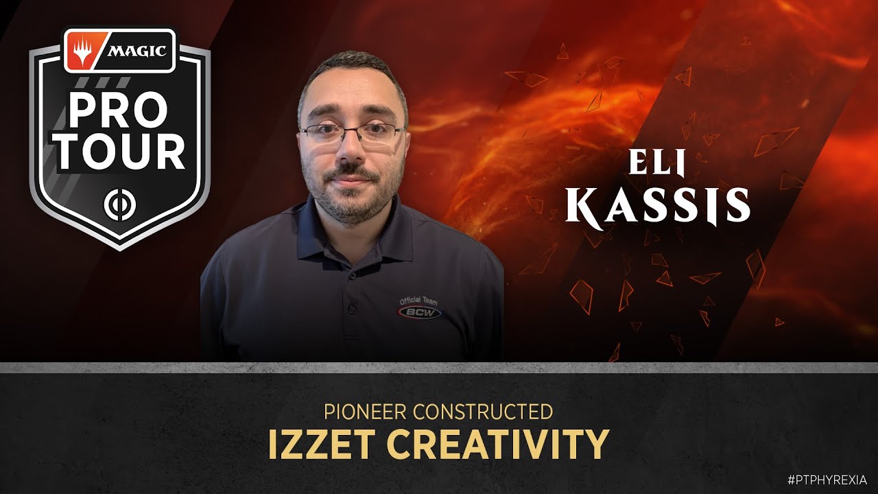 Eli Kassis | Pioneer Deck Tech | Izzet Creativity | Pro Tour Phyrexia