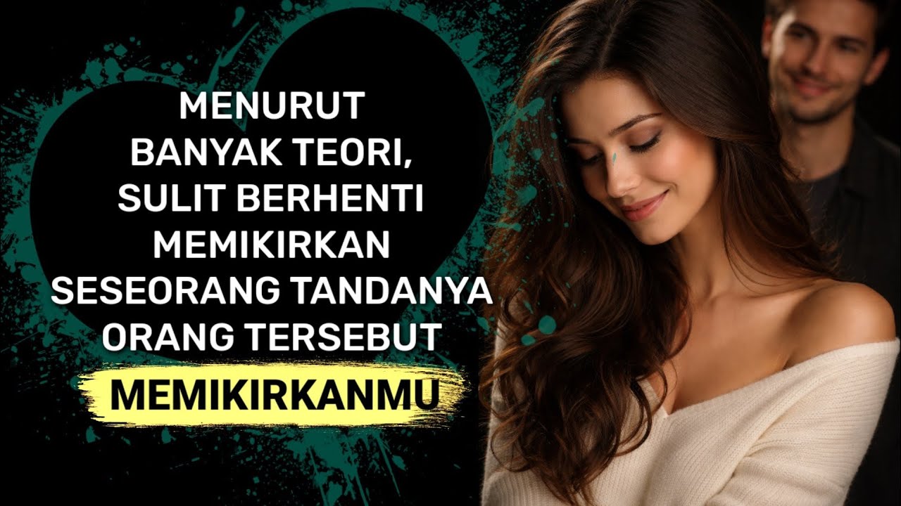 Jika Kamu Tak Bisa Berhenti Memikirkan Dia, Itu Tanda Dia Mencintaimu