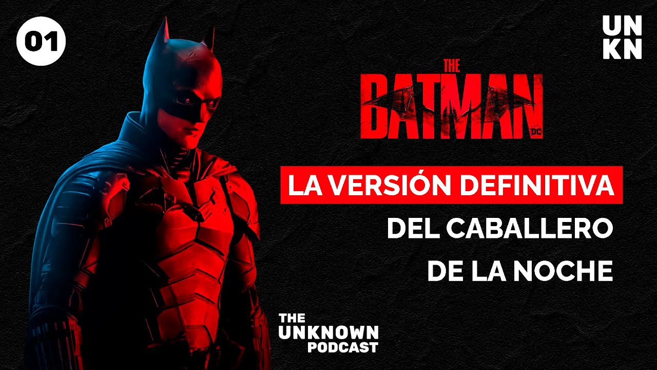 EP. #1 - The Batman : La Versión Definitiva del Caballero de la Noche | The Unknown Podcast