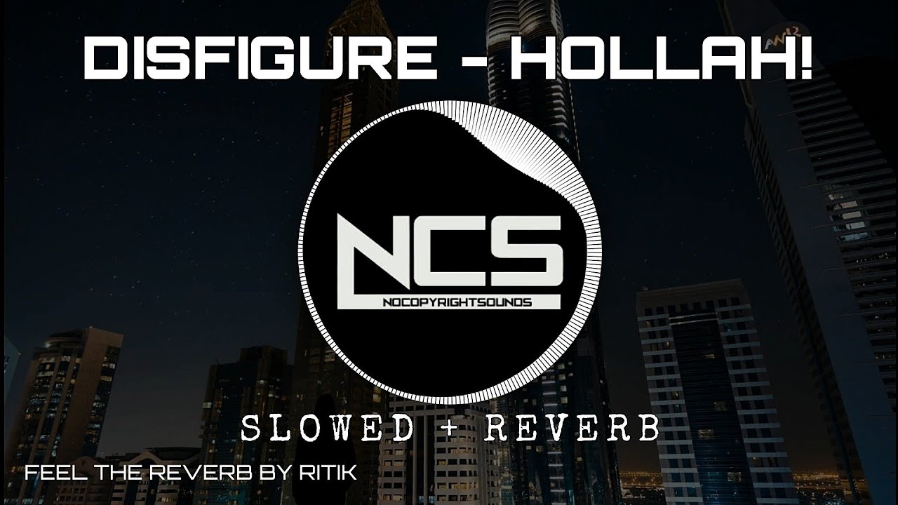 Disfigure - Hollah! [NCS Release] (slowed & reverb) | Feel the Reverb.