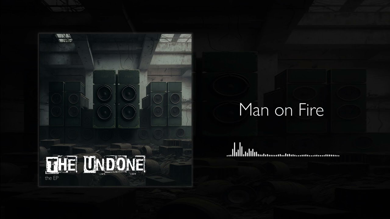 the Undone - Man on Fire