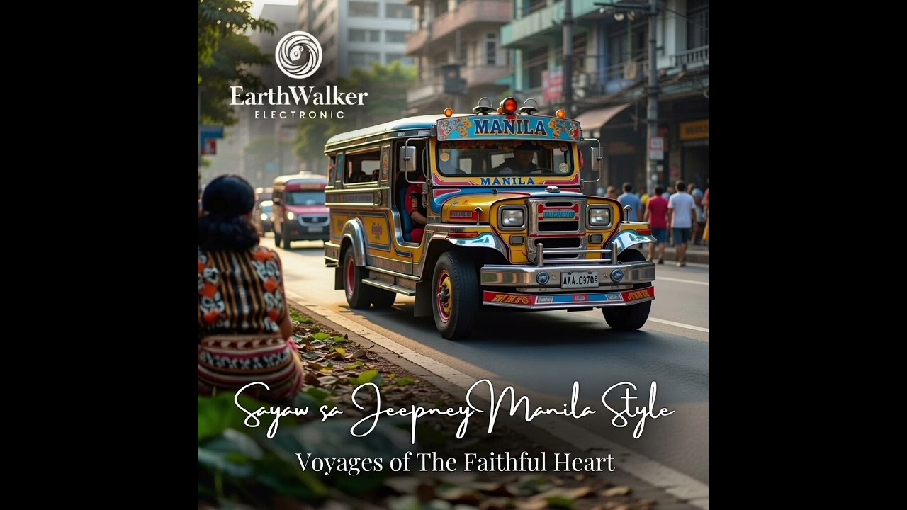 EarthWalker Electronic: Sayaw sa Jeepney Manila Style : Voyages of the Faithful Heart ❤️