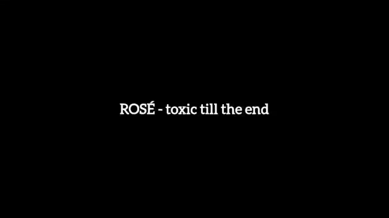 MALE VERSION | ROSÉ - toxic till the end