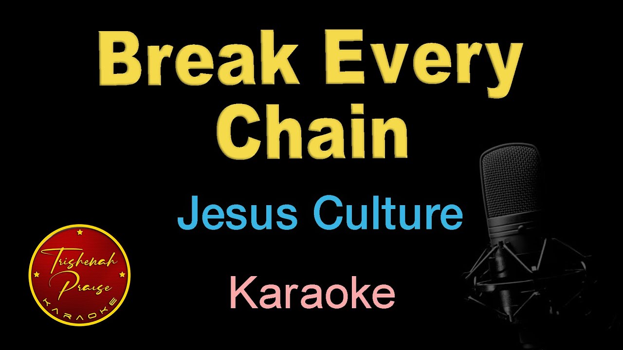 Break Every Chain - Karaoke - Jesus Culture