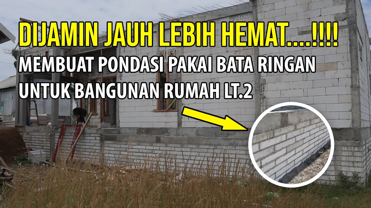Solusi Hemat Membuat Pondasi Menggunakan Bata Ringan untuk Bangun Rumah Lt.2 | Simak Video Berikut..