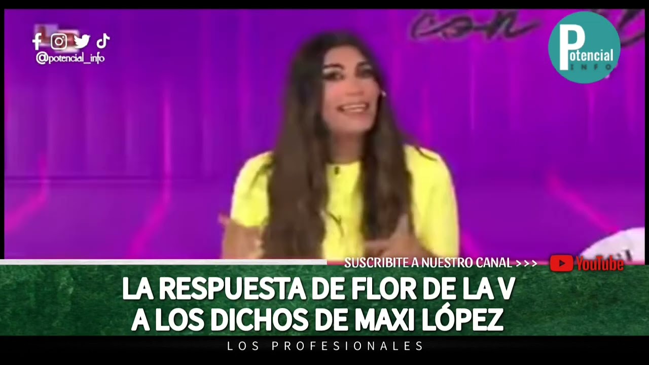 LA RESPUESTA DE FLOR DE LA V A LOS DICHOS DE MAXI LÓPEZ 