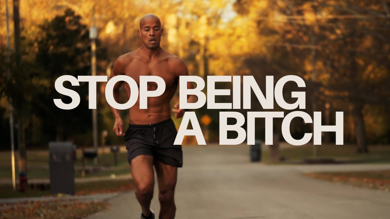 David Goggins Motivation - Stop Being a B**ch!