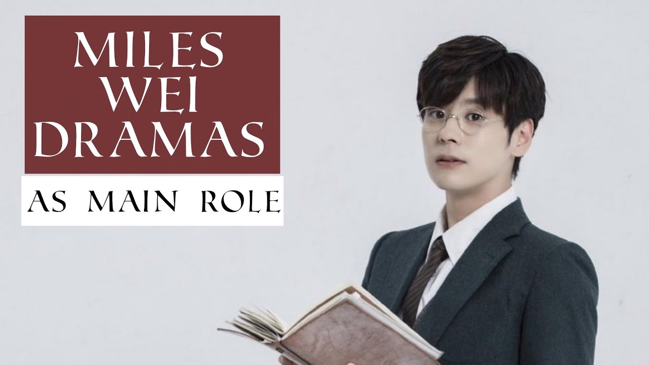 Miles Wei Dramas As Main Role