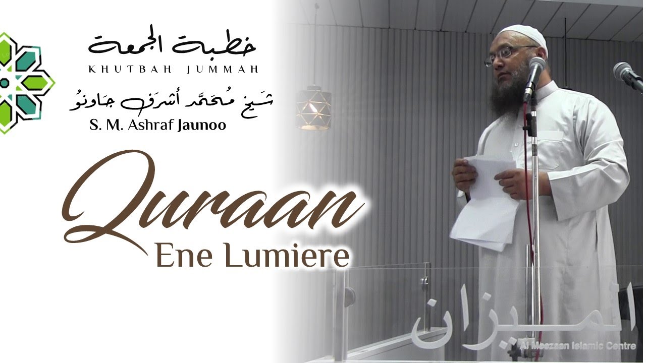 Quraan Ene Lumiere -  Khutbah Jummah - Par S.M Ashraf Jaunoo