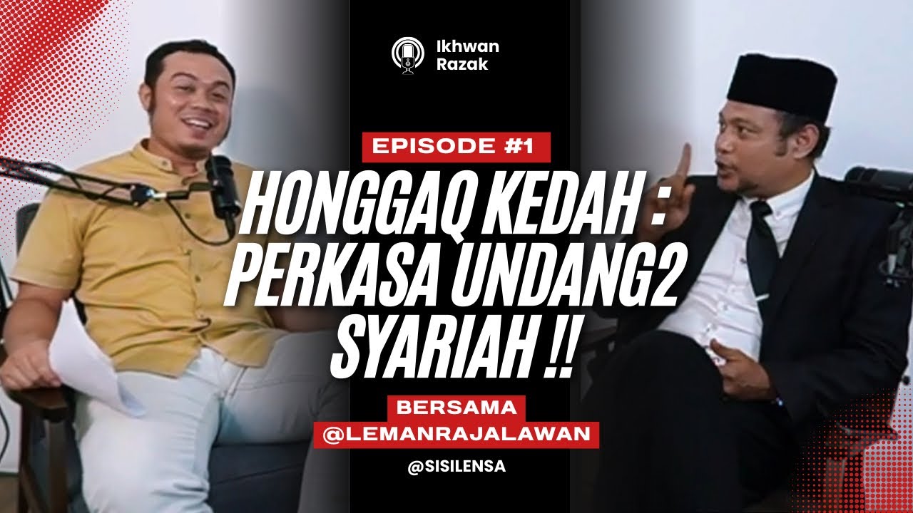 EPISODE 1 : HONGGAQ KEDAH -PERKASA UNDANG- UNDANG SYARIAH ATAU HANYA RETORIK POLITIK MB KEDAH SANUSI