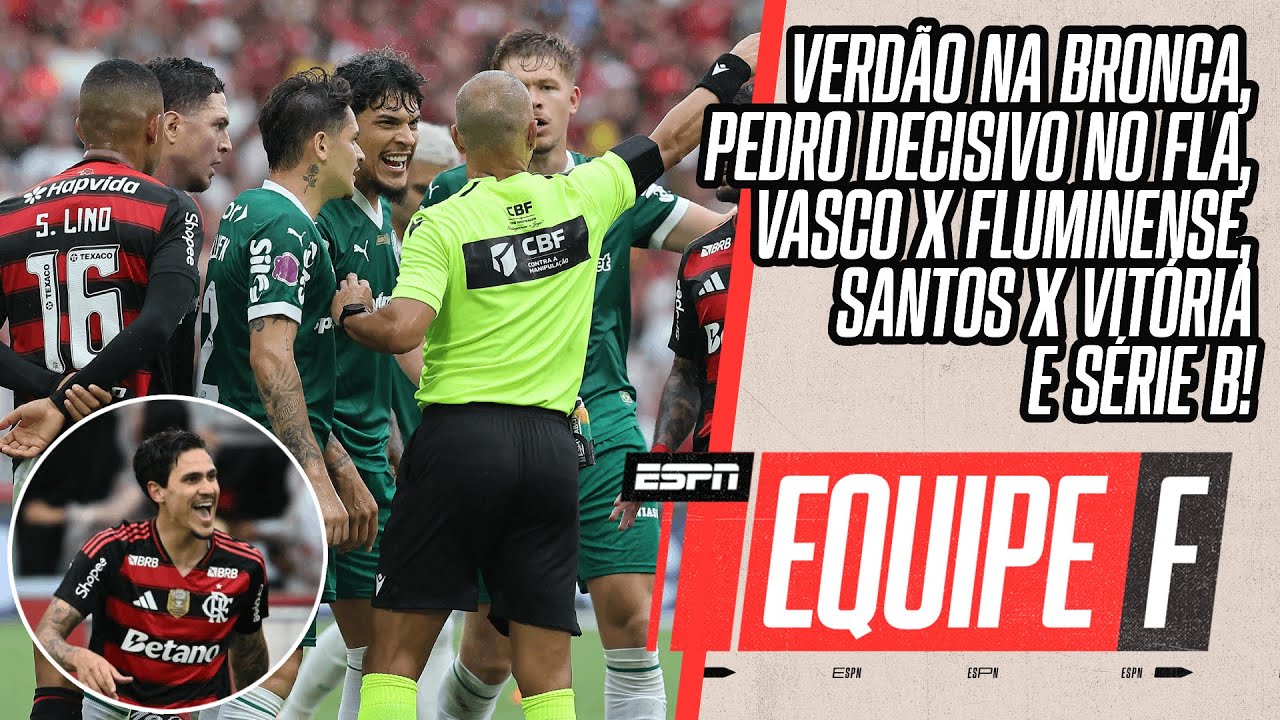 VERD&Atilde;O NA BRONCA COM A ARBITRAGEM, PEDRO DECISIVO NO FLA, VASCO X FLU E S&Eacute;RIE B | EQUIPE F AO VIVO