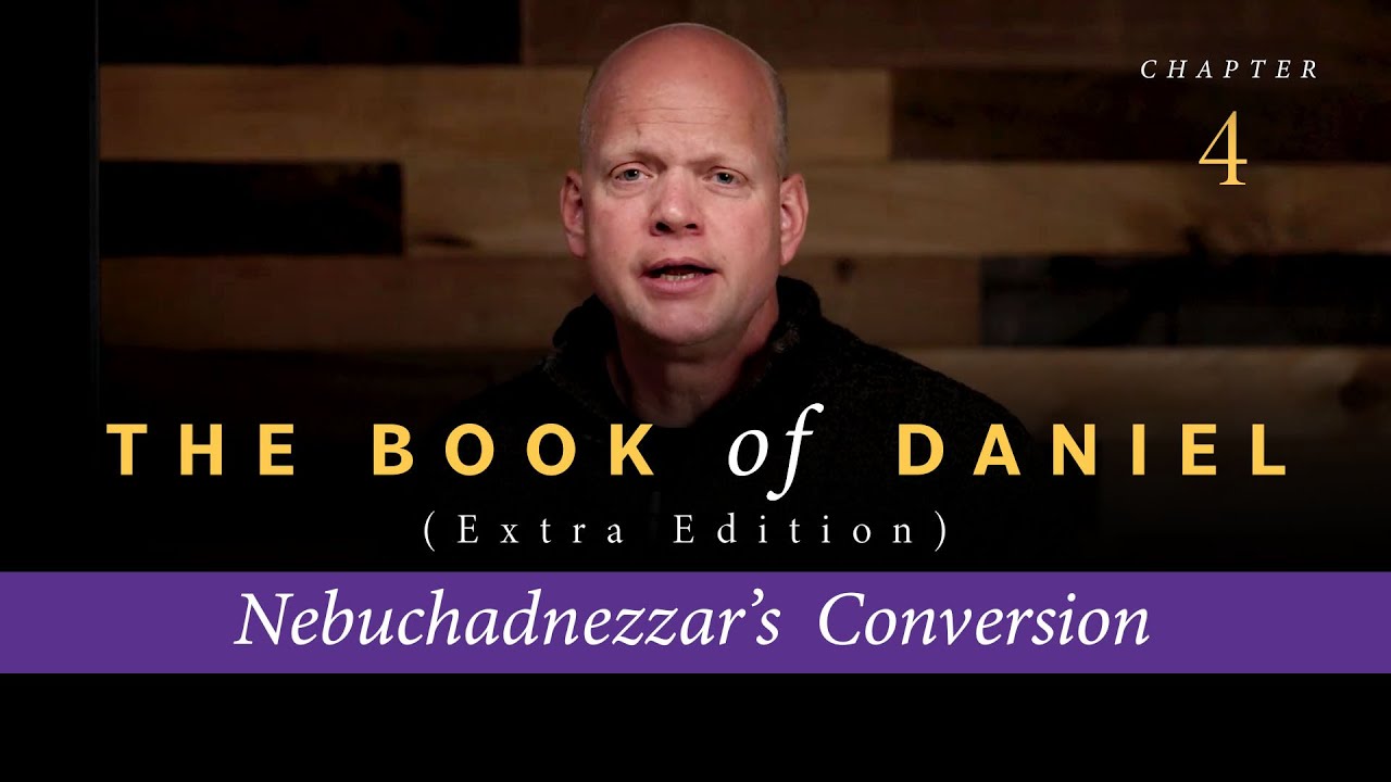 The Book of Daniel Chapter 4: Nebuchadnezzar’s Conversion
