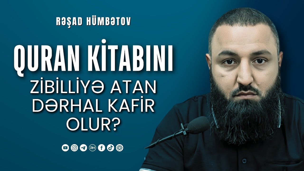 ⛔ Quran kitabını zibilliyə atan dərhal kafir olur? yoxsa hüccət lazımdır? 🌿 Rəşad Hümbətov