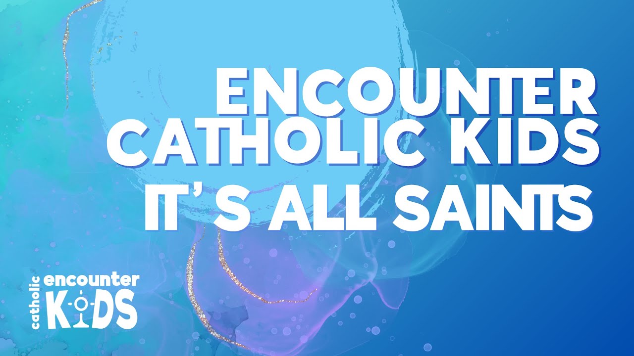 Encounter Catholic Kids - It's All Saints