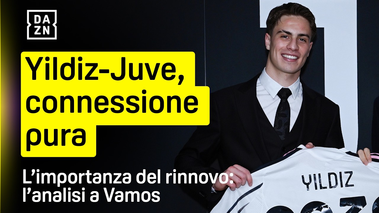 CONNESSIONE YILDIZ-JUVE: l'importanza del rinnovo fino al 2030 del turco | Vamos | DAZN