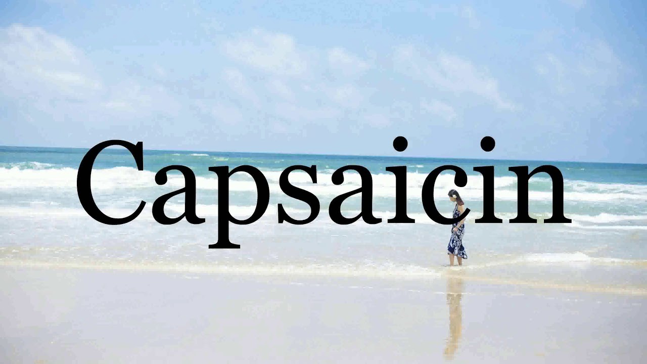 How To Pronounce Capsaicin🌈🌈🌈🌈🌈🌈Pronunciation Of Capsaicin