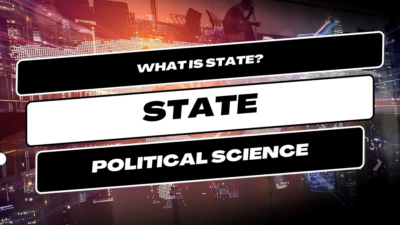 Concept of State I What is State? I Meaning of State in Political Science 