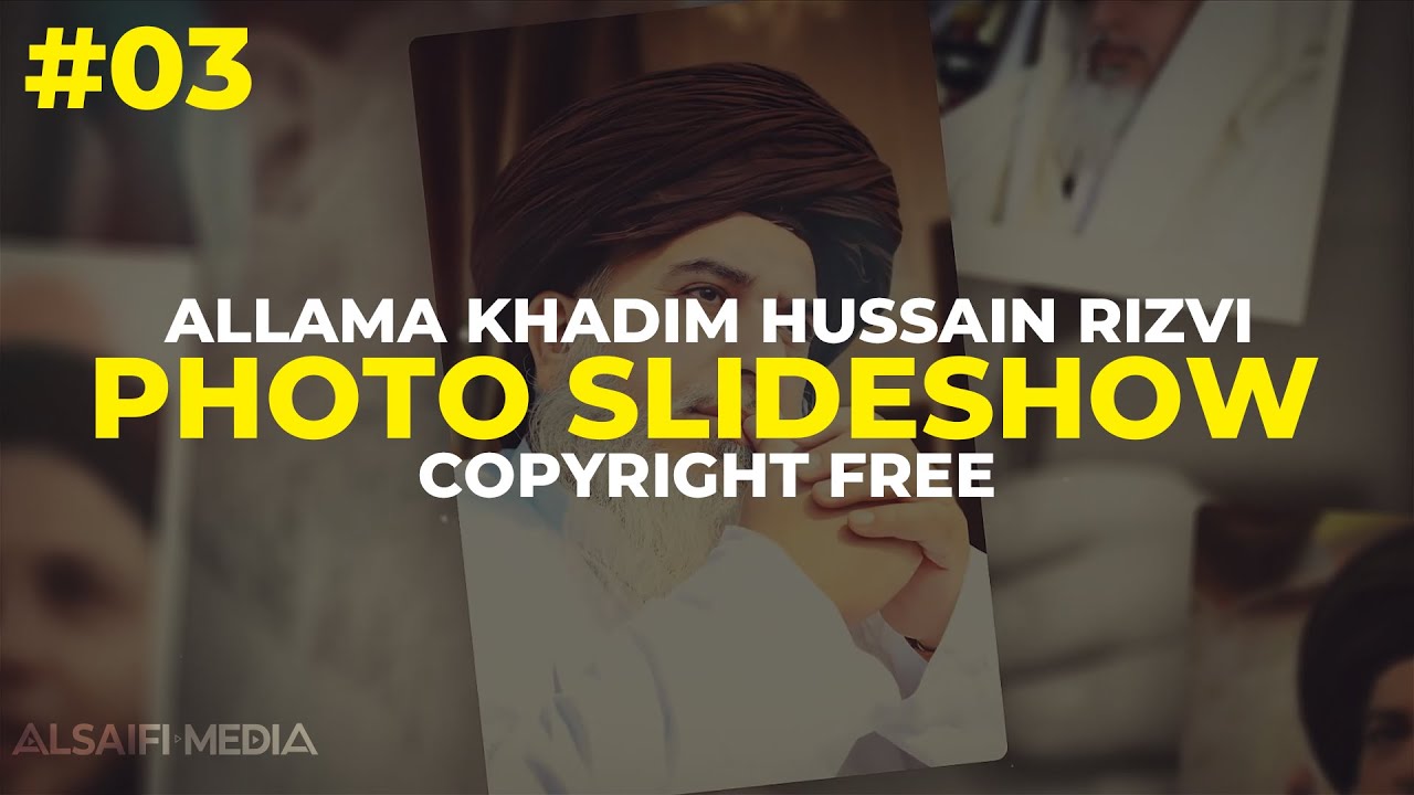 ALLAMA KHADIM HUSSAIN RIZVI | PHOTO SLIDESHOW | COPYRIGHT FREE | AL SAIFI MEDIA