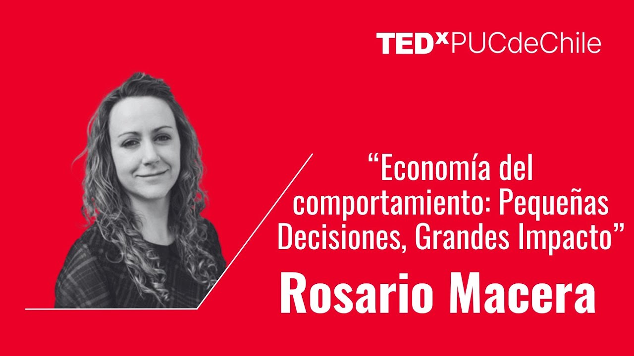 Economía del comportamiento: Pequeñas Decisiones, Grandes Impacto | Rosario Macera | TEDxPUCdeChile