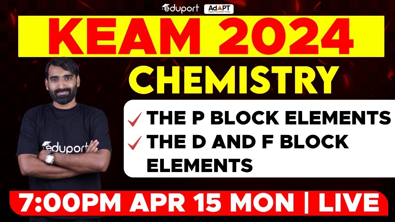 KEAM 2024 - Chemistry | The p Block Elements, The d and f Block Elements | Eduport KEAM