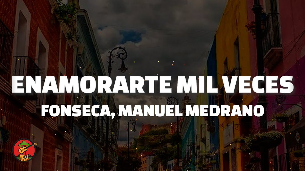 Enamorarte Mil Veces - Fonseca, Manuel Medrano (Letra)