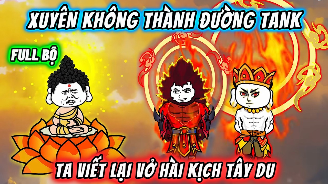 【FULL BỘ】Xuyên không thành Đường Tank, Ta viết lại vở hài kịch Tây Du | Tây Du Ký hài bựa