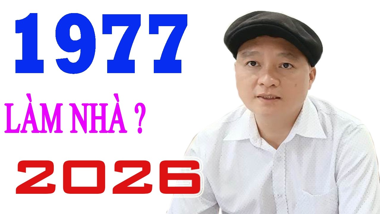 Tuổi Đinh tỵ 1977  làm nhà năm 2026_Phong Thuỷ Xuân Thắng