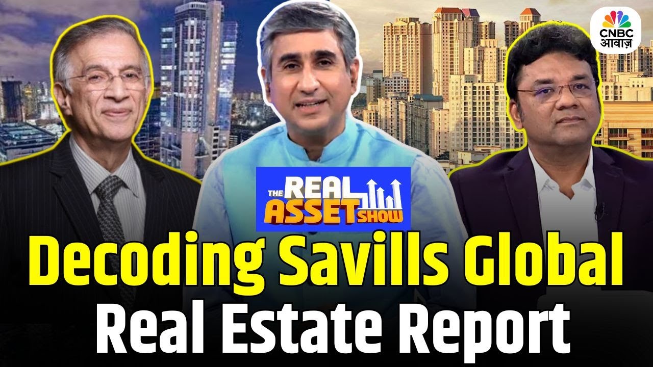 Decoding Savills Global Real Estate Report |The Real Asset Show |Niranjan Hiranandani |Arvind Nandan