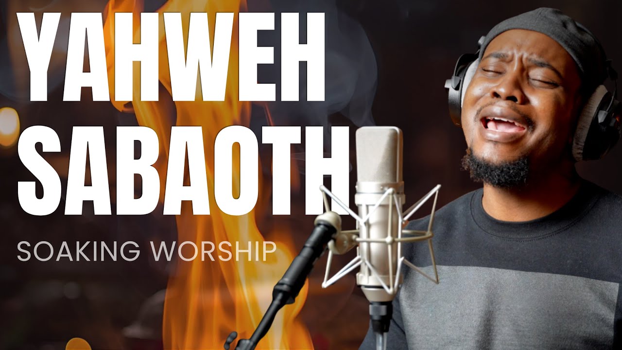 YAHWEH SABAOTH (Lord of Hosts) | Intimate Soaking Worship