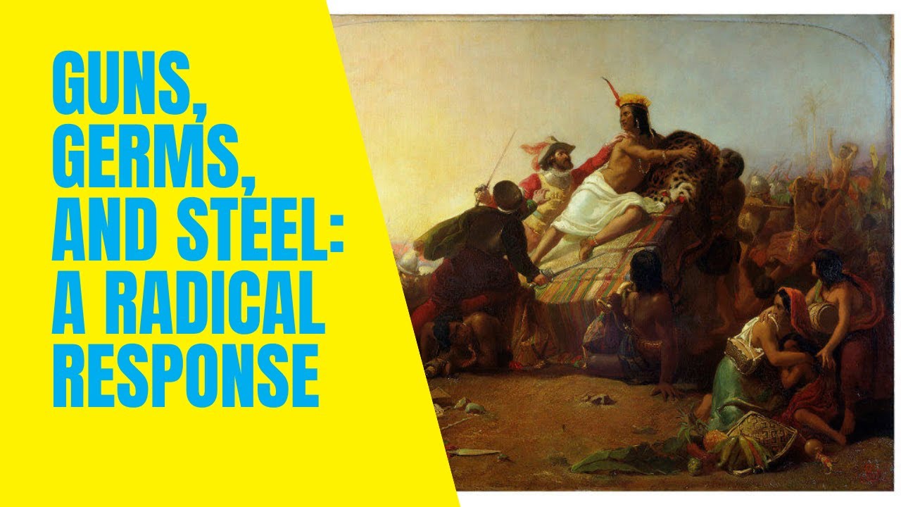 Guns, Germs, and Steel: a Radical Response