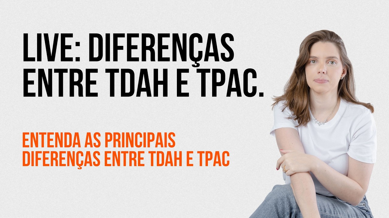 Live: A Verdade Sobre TDAH e TPAC e suas Diferenças