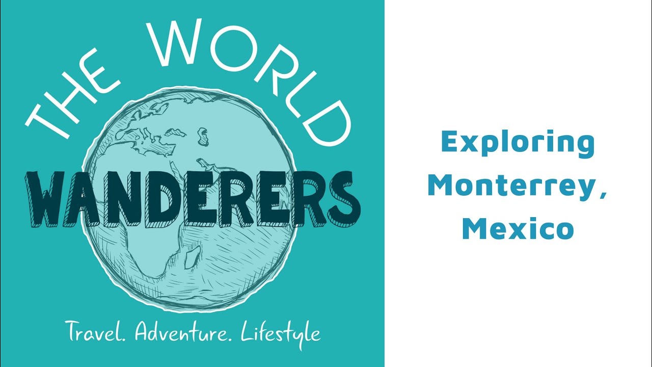 Exploring Monterrey, Mexico