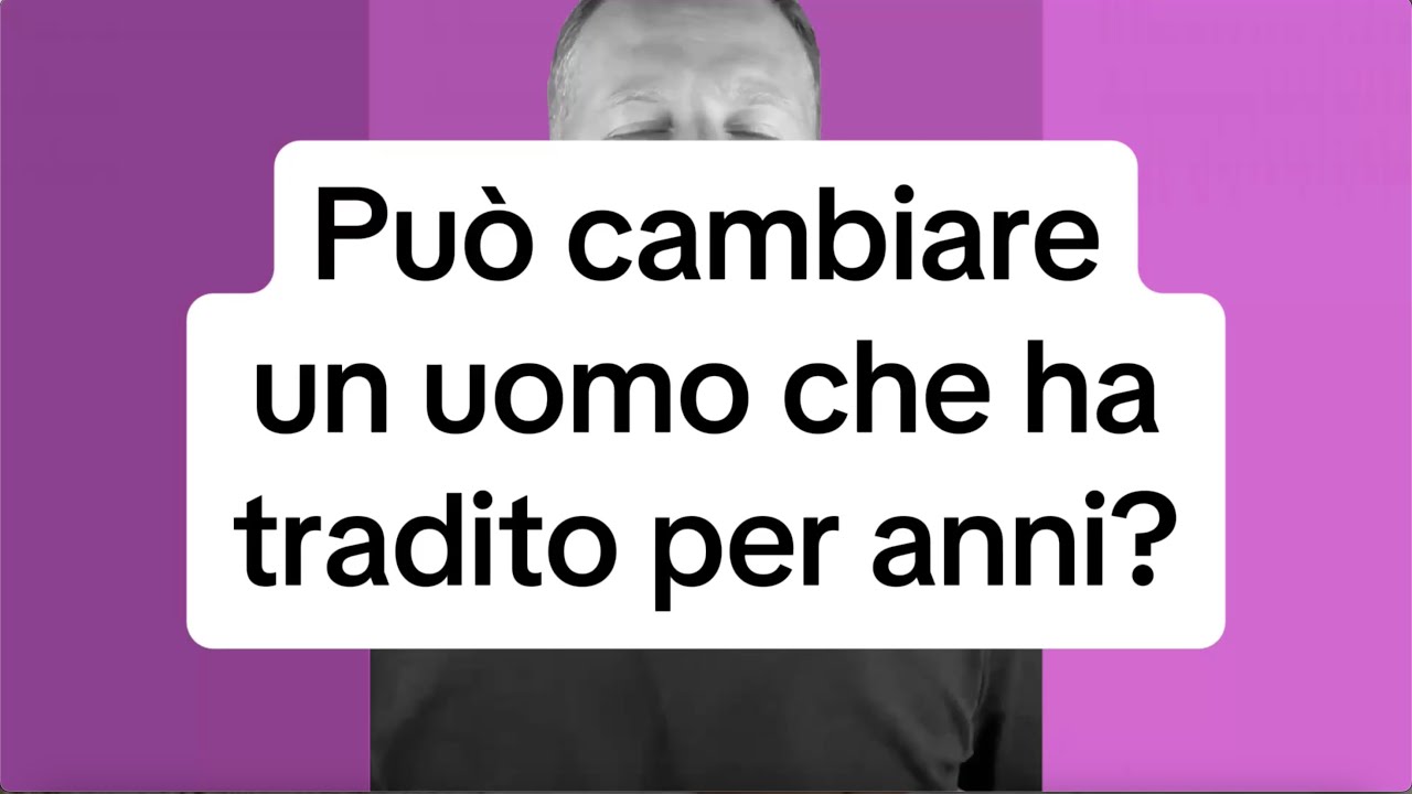 PUÒ CAMBIARE UN UOMO CHE HA TRADITO PER ANNI?