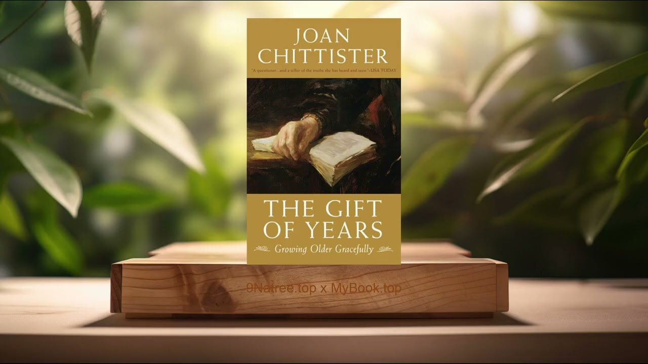 [Review] The Gift of Years: Growing Older Gracefully (Joan Chittister) Summarized