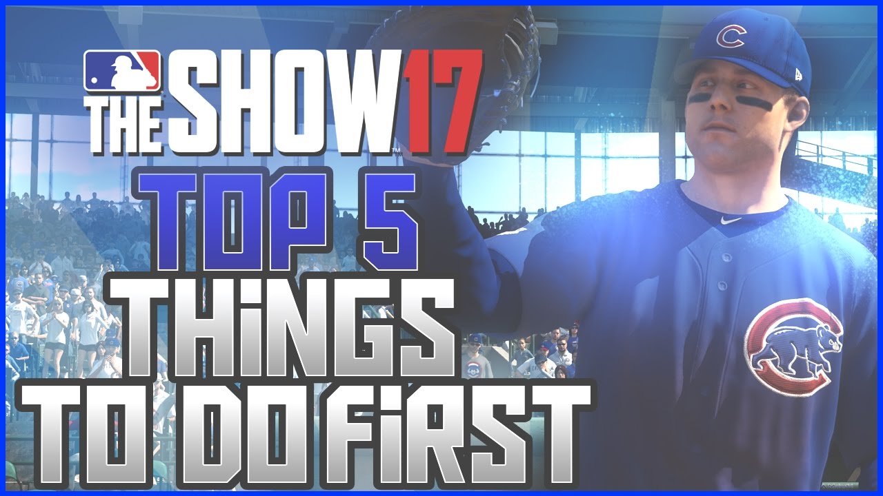 MLB The Show 17 - TOP 5 THINGS TO DO FIRST!