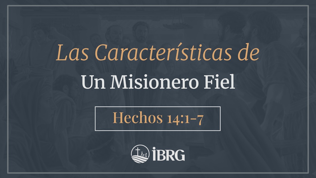 Las Características de un Misionero Fiel | Hechos 14:1-7
