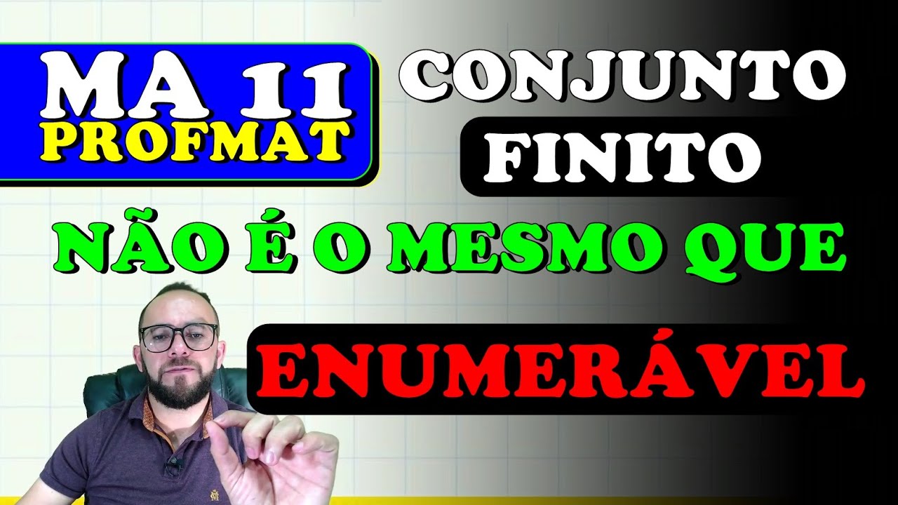 MA 11 - O QUE É UM CONJUNTO INFINITO? (PROFMAT)