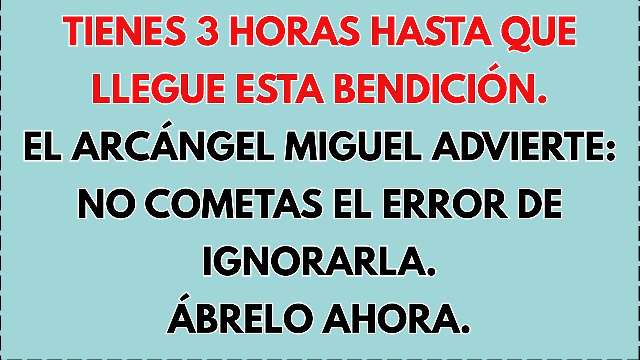 🔥 El Arcángel Miguel advierte: tienes 3 horas antes de que llegue esta bendición.No cometas el error