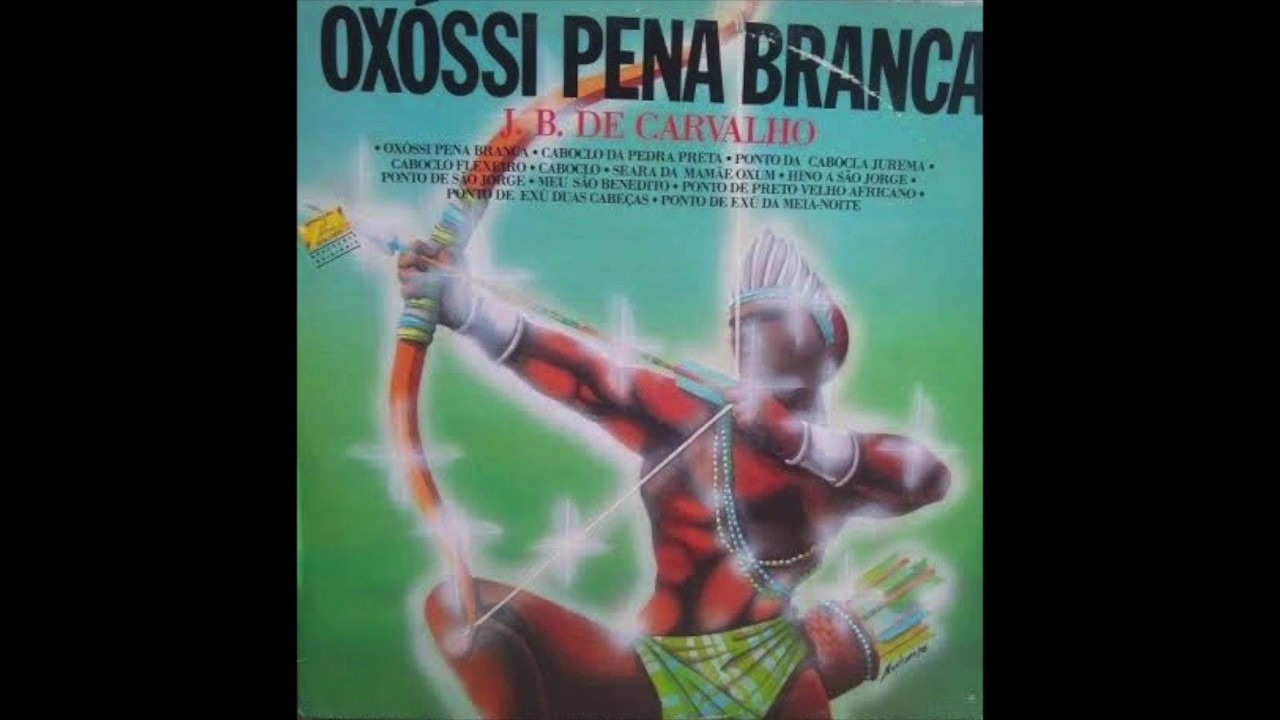 1 - Pena Branca COM LETRA - J. B. de Carvalho - Oxossi Pena Branca
