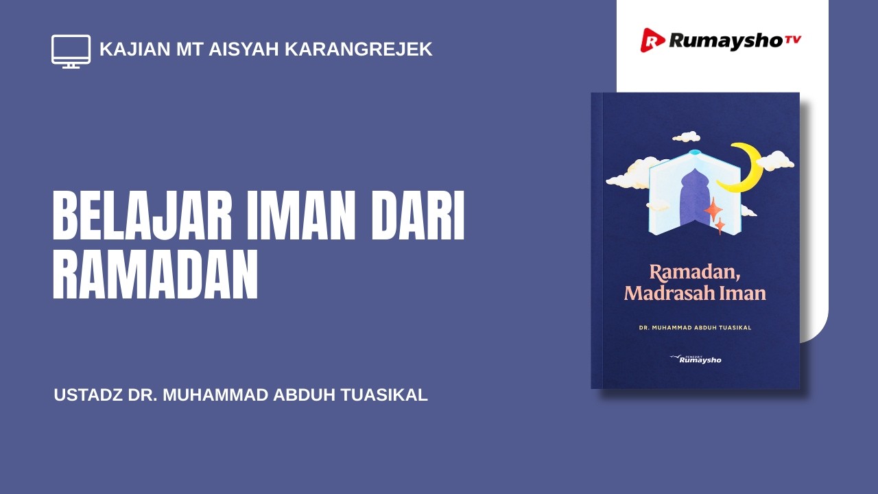 Belajar Iman dari Ramadan  - Ustadz Dr. Muhammad Abduh Tuasikal, M.Sc.