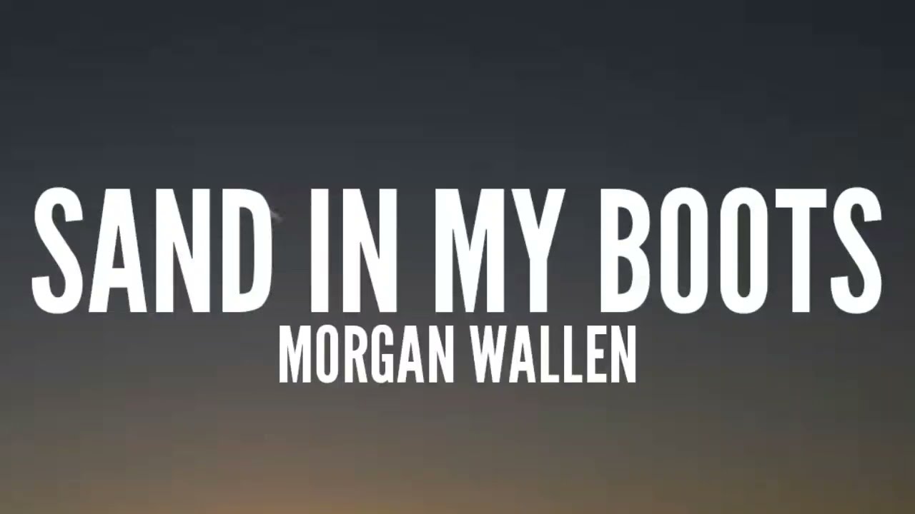 Morgan Wallen - Sand In My Boots (Lyrics)
