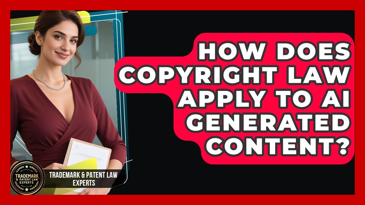 How Does Copyright Law Apply To AI Generated Content? - Trademark and Patent Law Experts
