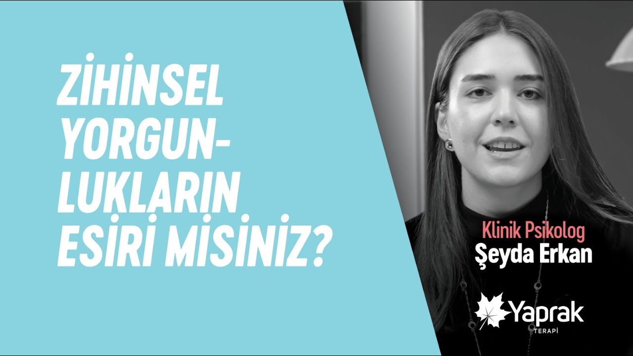 ZİHNİN YORGUNLUKLARINIZIN ESİRİ MİSİNİZ? | YAPRAK TERAPİ