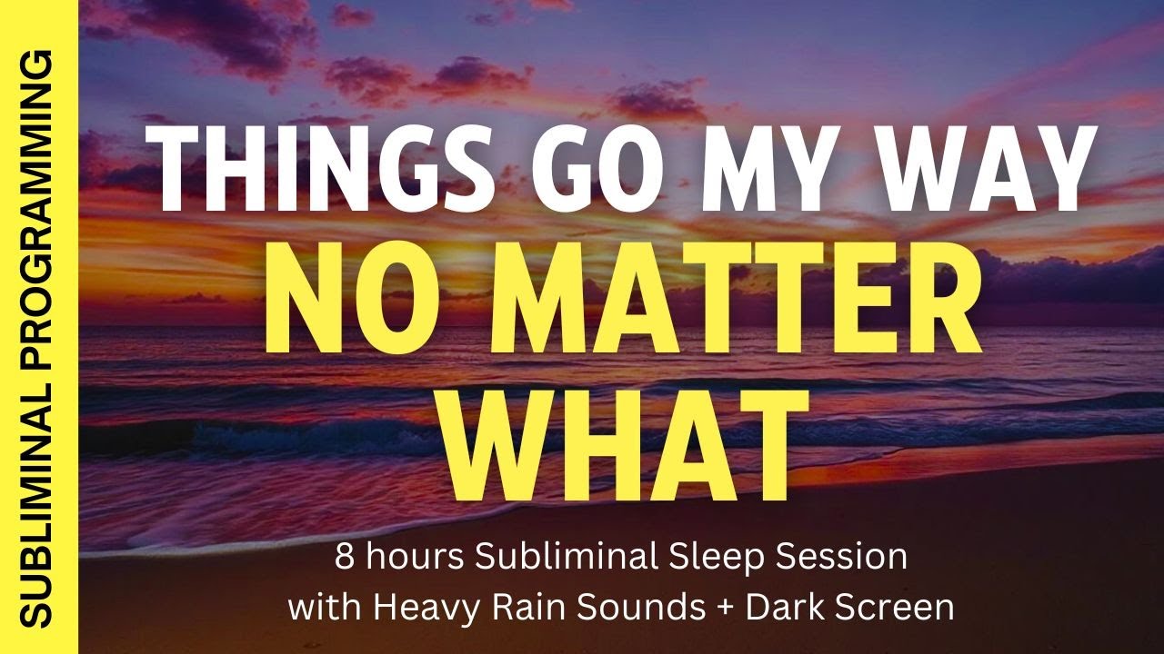 THINGS GO MY WAY NO MATTER WHAT - Subliminal Affirmations with Heavy Rain Sounds + Dark Screen