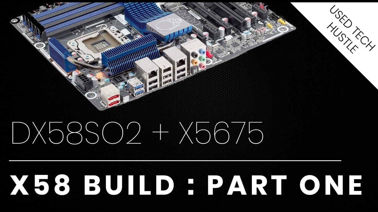 An Intel DX58SO2 + X5675 in 2018? My Journey into X58: Part One